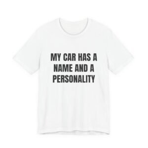 My Car Has A Name And A Personality Funny Graphic T-Shirt
