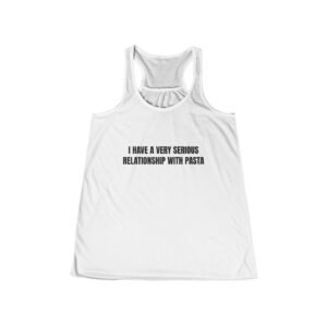 I Have A Very Serious Relationship With Pasta Funny Women's Flowy Racerback Tank