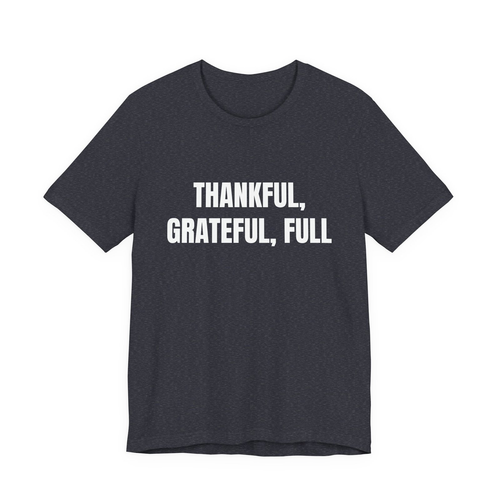 Thankful, Grateful, Full Funny Thanksgiving Graphic T-Shirt - Image 13