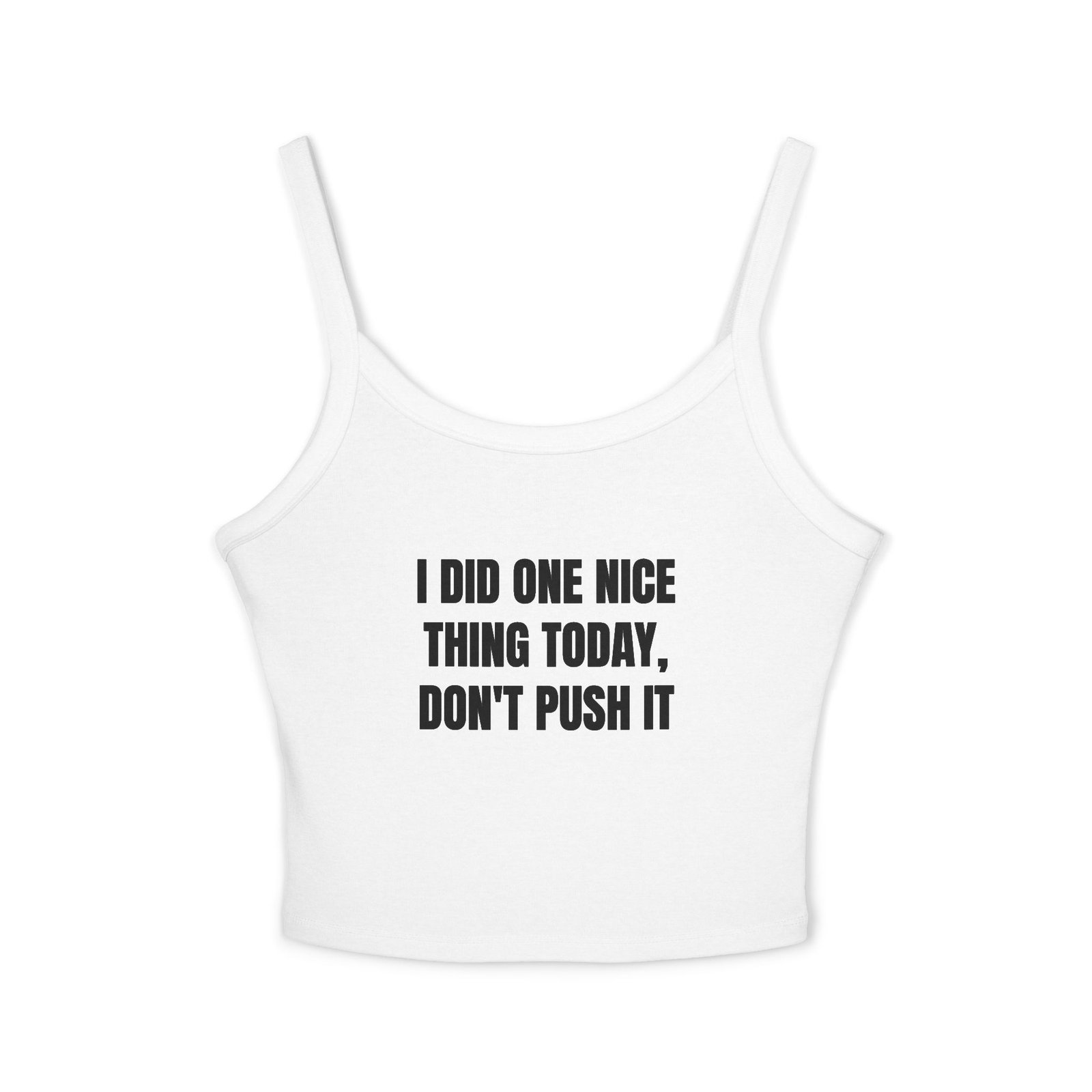 I Did One Nice Thing Today, Don't Push It Funny Women's Spaghetti Strap Tank