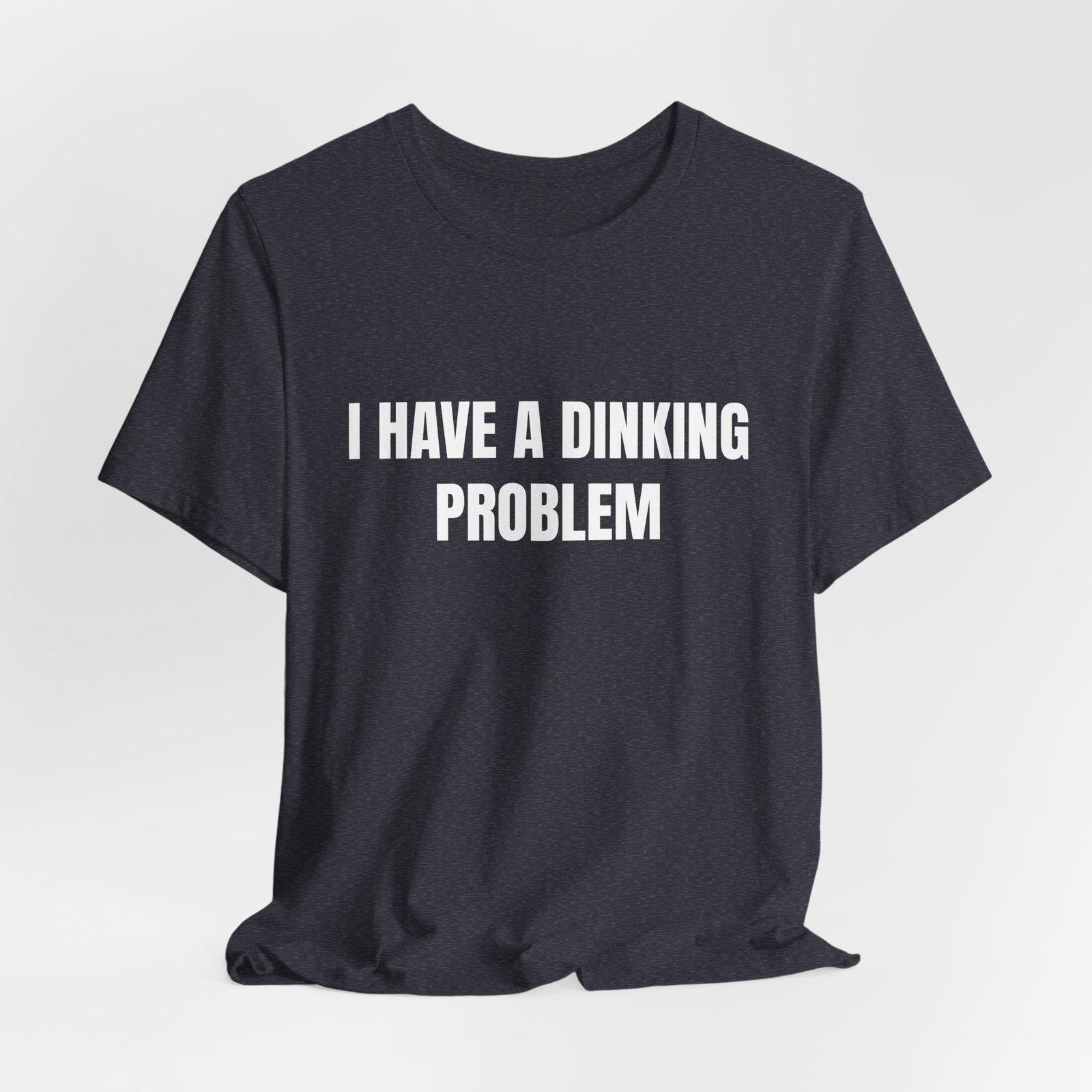 I Have A Dinking Problem Funny Graphic T-Shirt - Image 16
