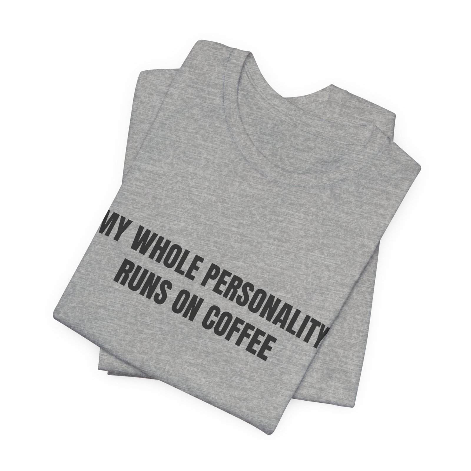 My Whole Personality Runs On Coffee Funny Graphic T-Shirt - Image 11