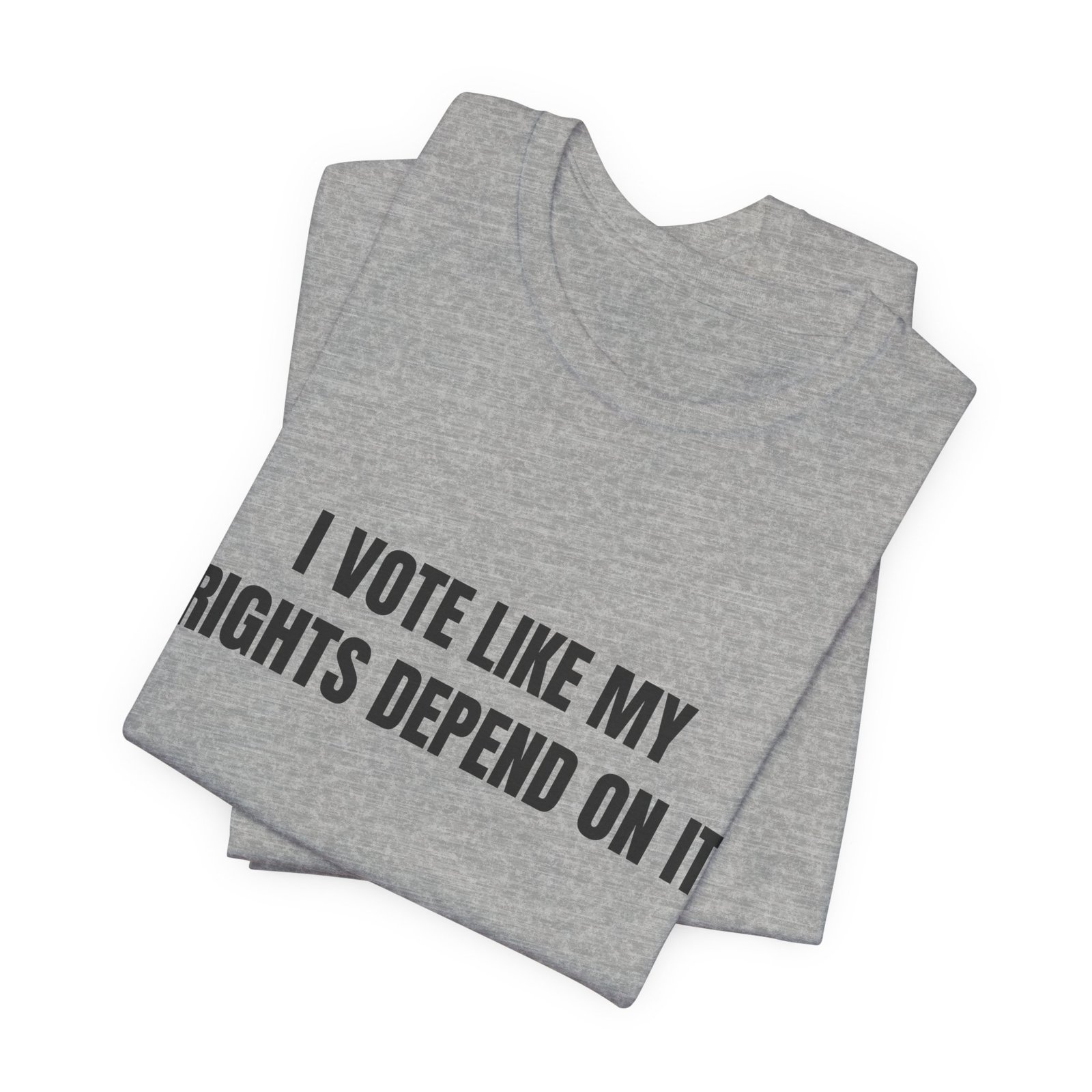 I Vote Like My Rights Depend On It Funny Graphic T-Shirt - Image 11