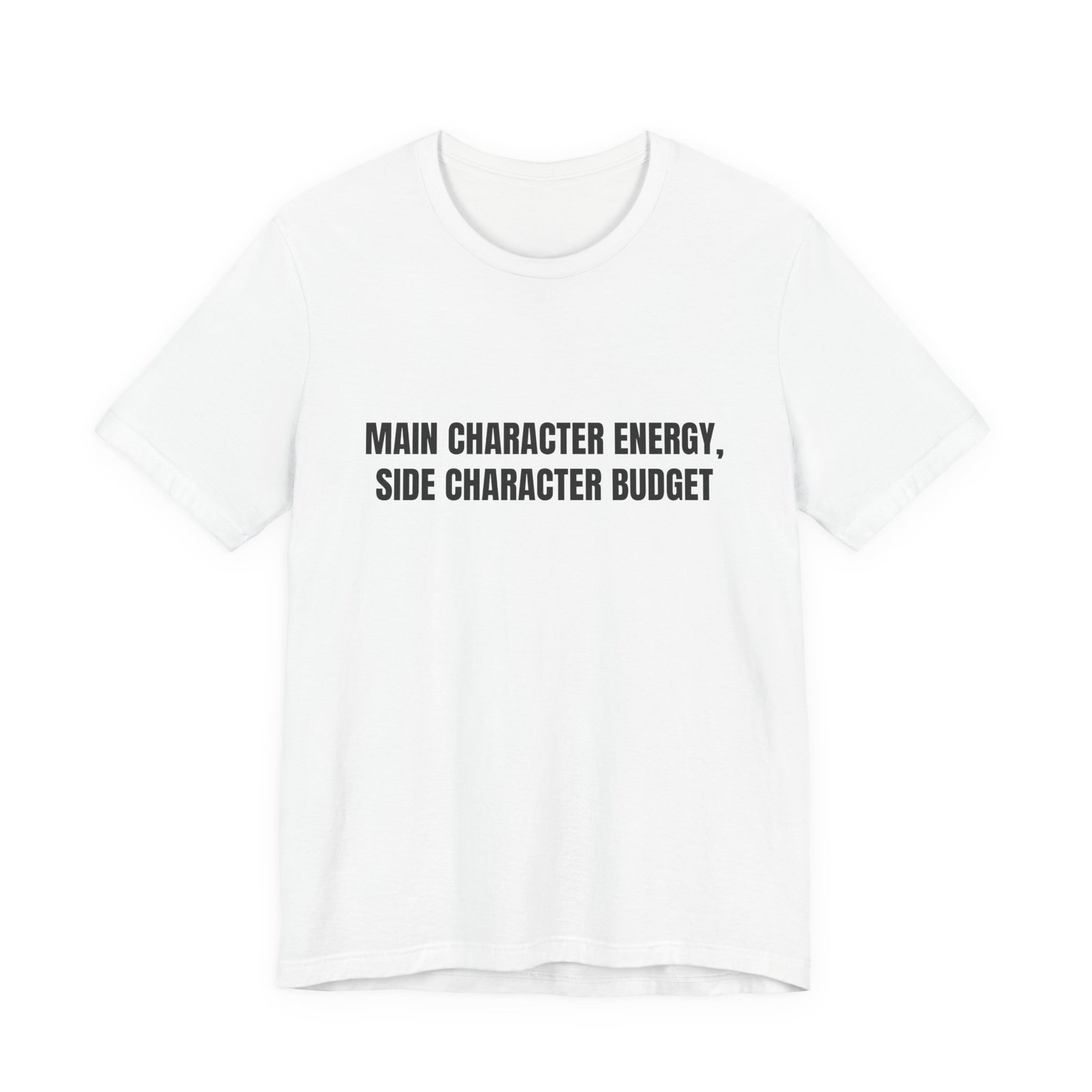 Main Character Energy, Side Character Budget Funny Graphic T-Shirt