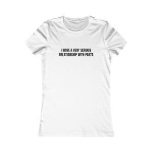 I Have A Very Serious Relationship With Pasta Funny Women's Tee