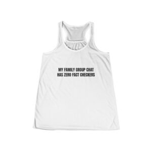 My Family Group Chat Has Zero Fact Checkers Funny Women's Flowy Racerback Tank