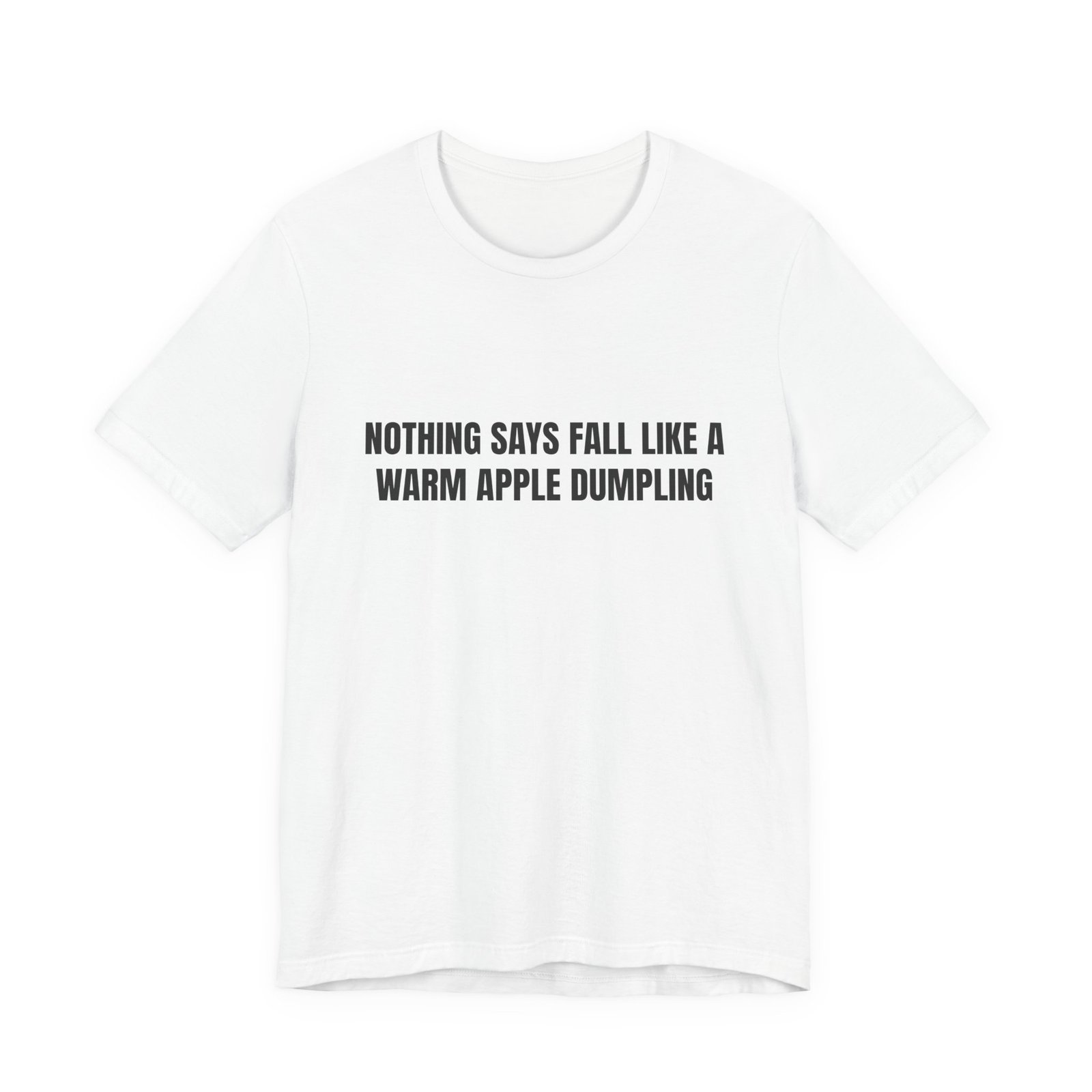 Nothing Says Fall Like A Warm Apple Dumpling Funny Graphic T-Shirt
