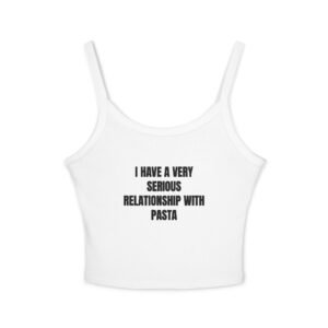 I Have A Very Serious Relationship With Pasta Funny Women's Spaghetti Strap Tank