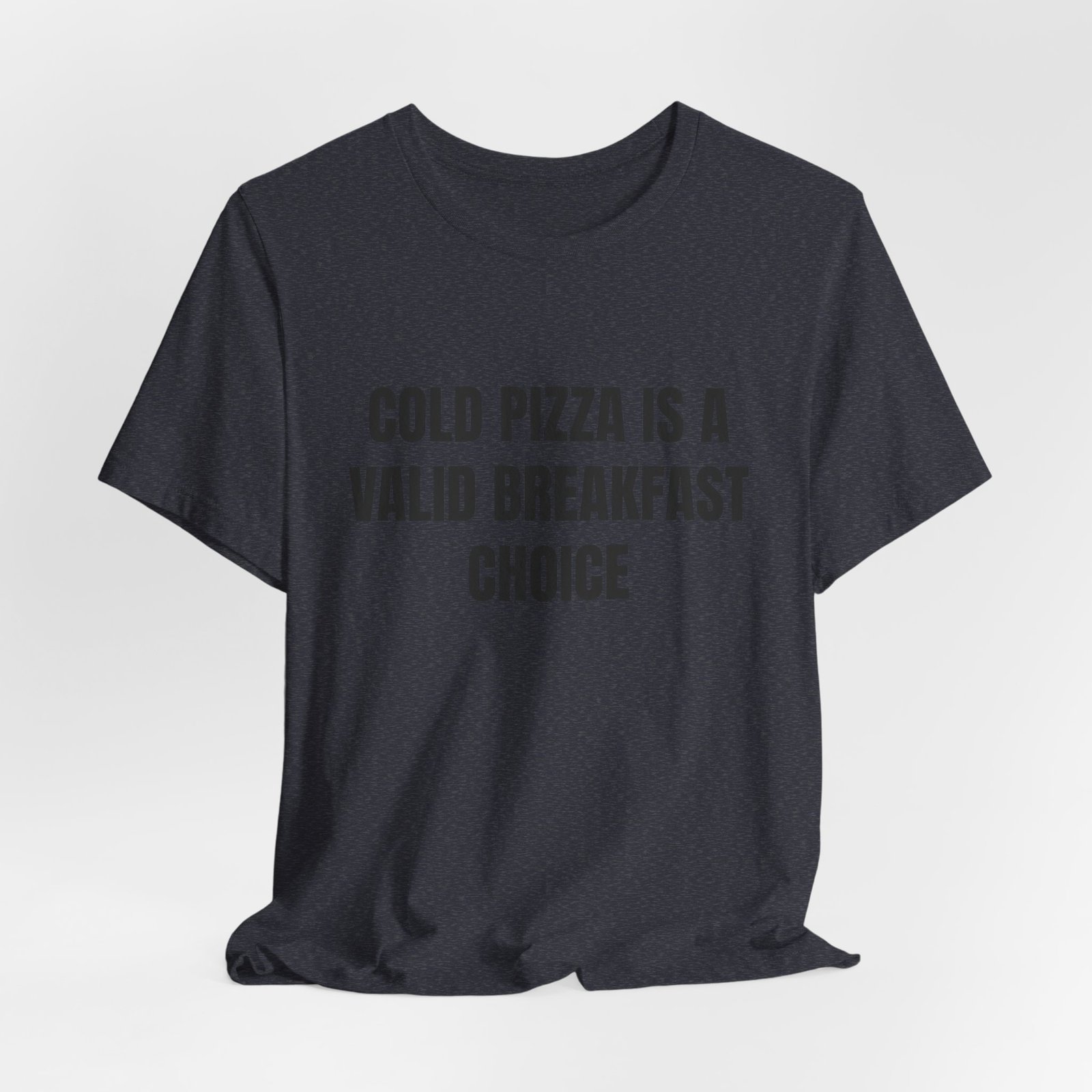Cold Pizza Is A Valid Breakfast Choice Funny Foodie T-Shirt - Image 16