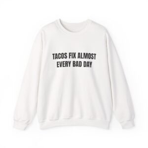 Tacos Fix Almost Every Bad Day Funny Crewneck Sweatshirt