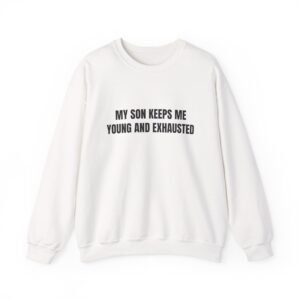 My Son Keeps Me Young And Exhausted Funny Crewneck Sweatshirt