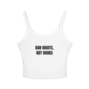 Ban Bigots, Not Books Funny Women's Spaghetti Strap Tank