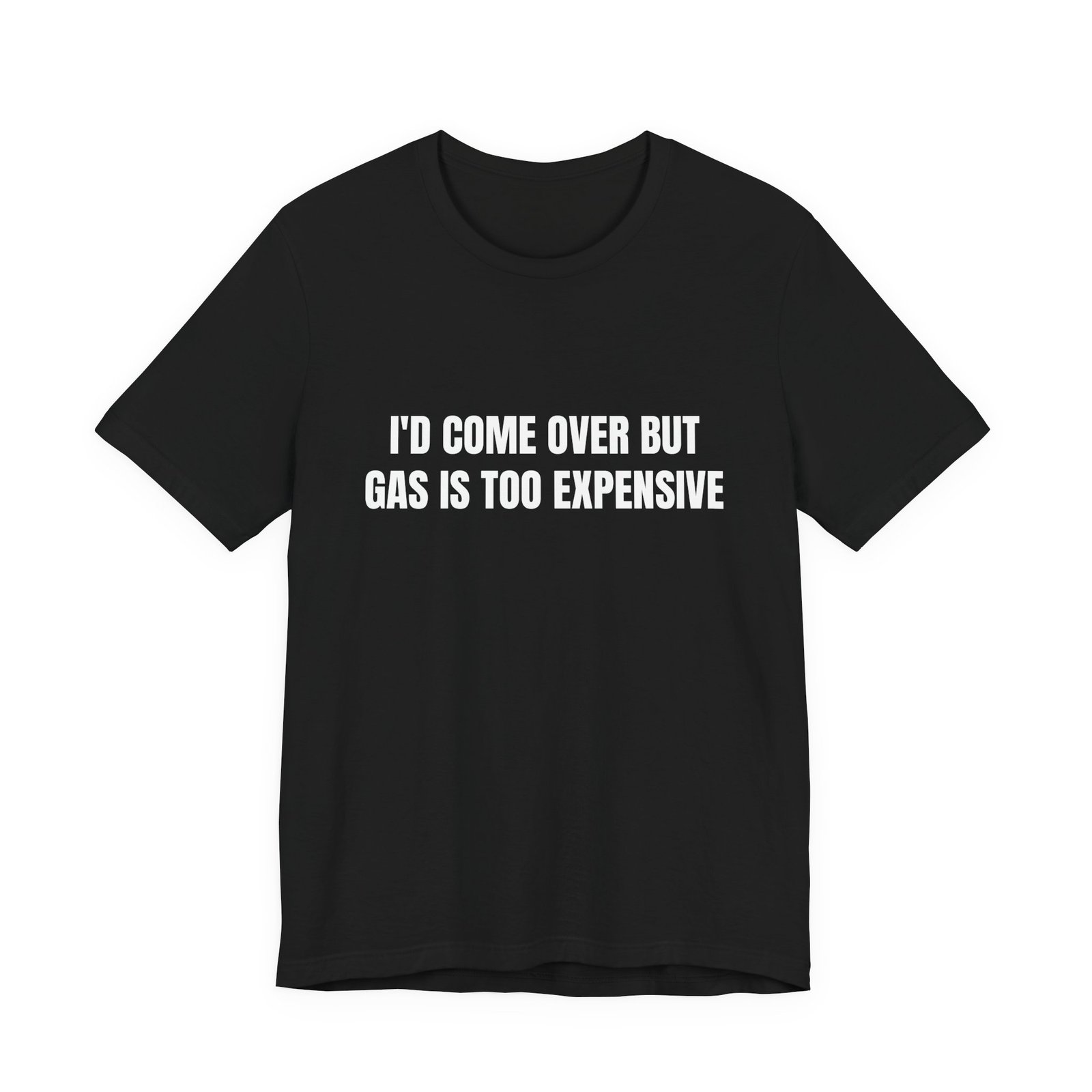 I'd Come Over But Gas Is Too Expensive Funny Graphic T-Shirt - Image 5