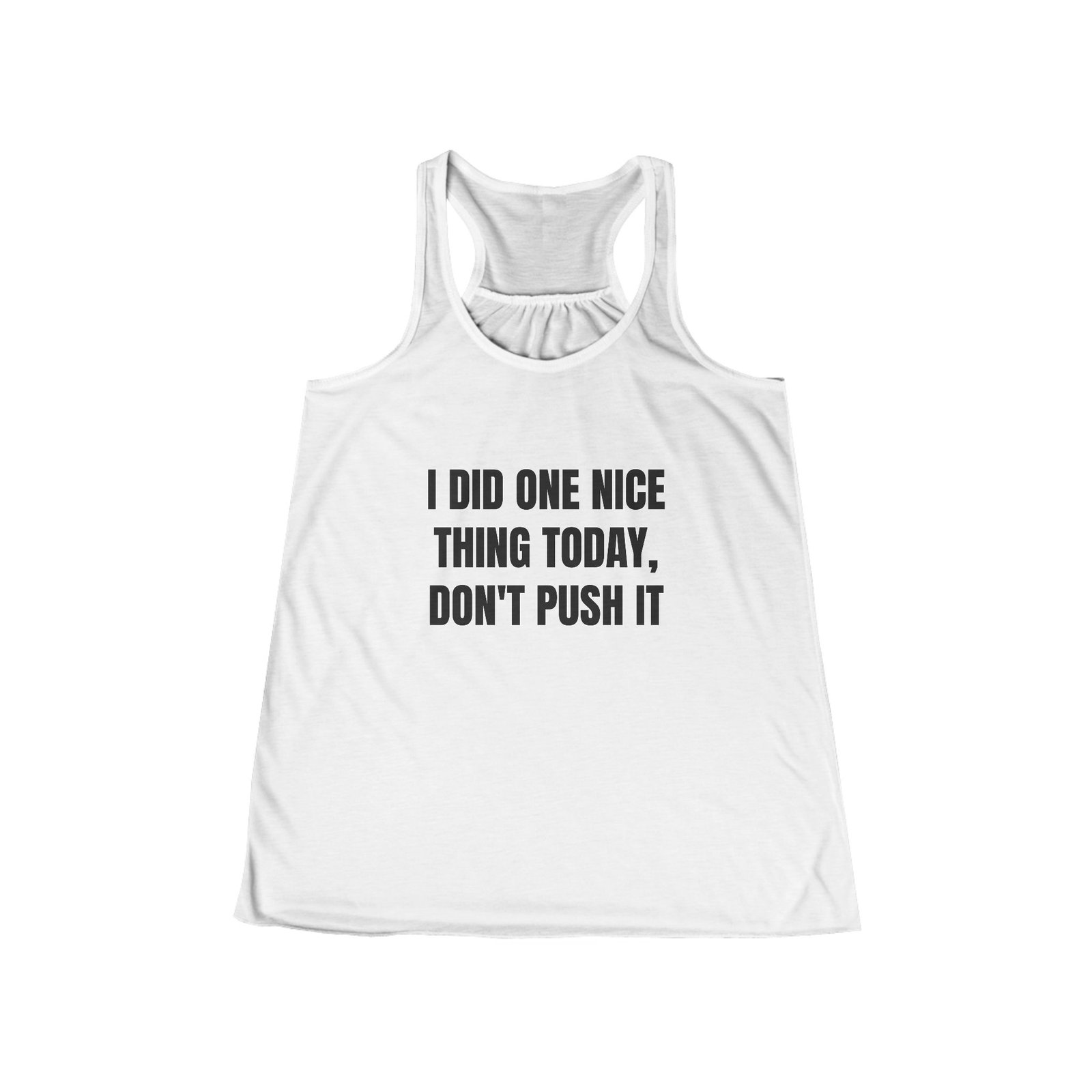 I Did One Nice Thing Today, Don't Push It Funny Women's Flowy Racerback Tank