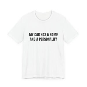 My Car Has A Name And A Personality Funny Graphic T-Shirt