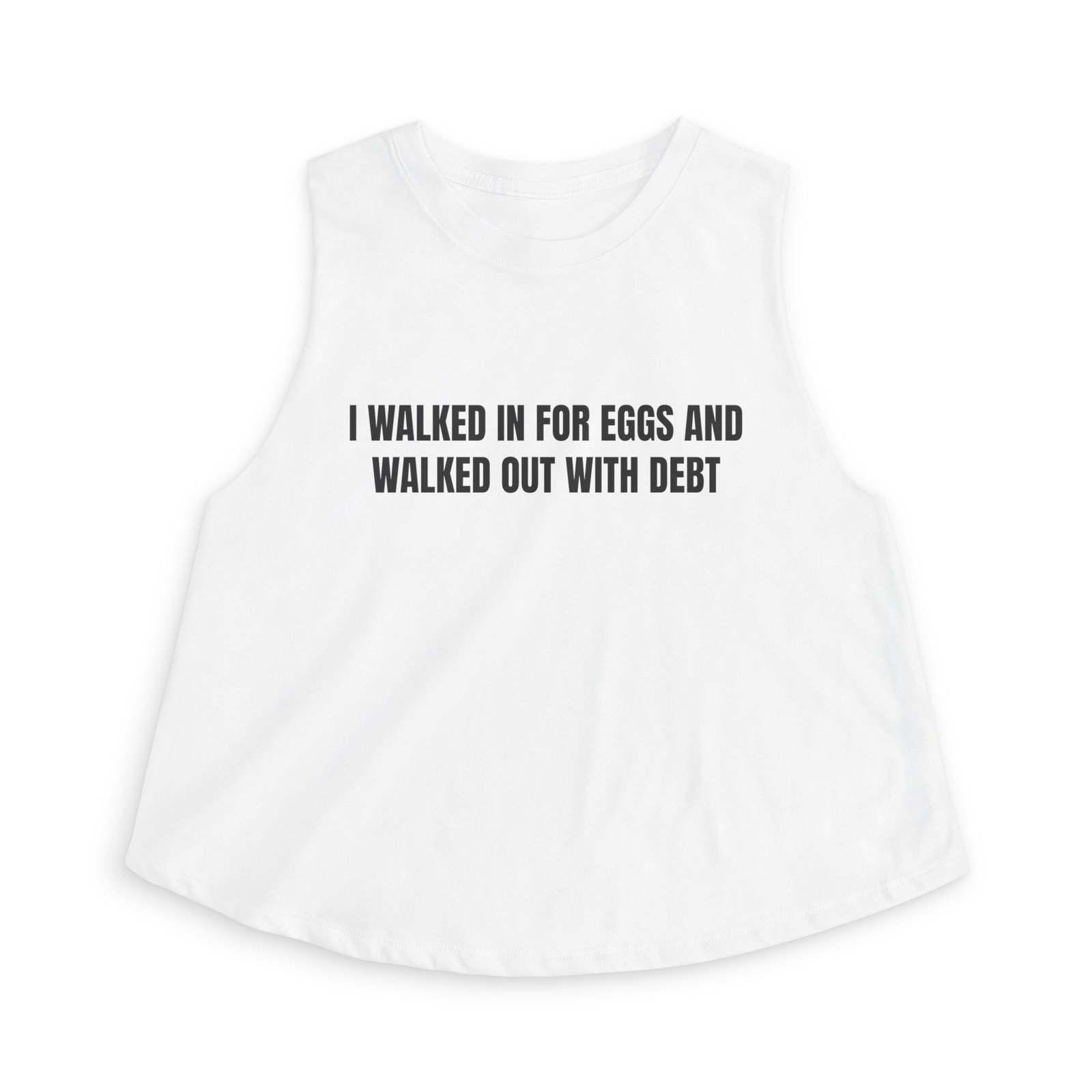 I Walked In For Eggs And Walked Out With Debt Funny Women's Crop Top