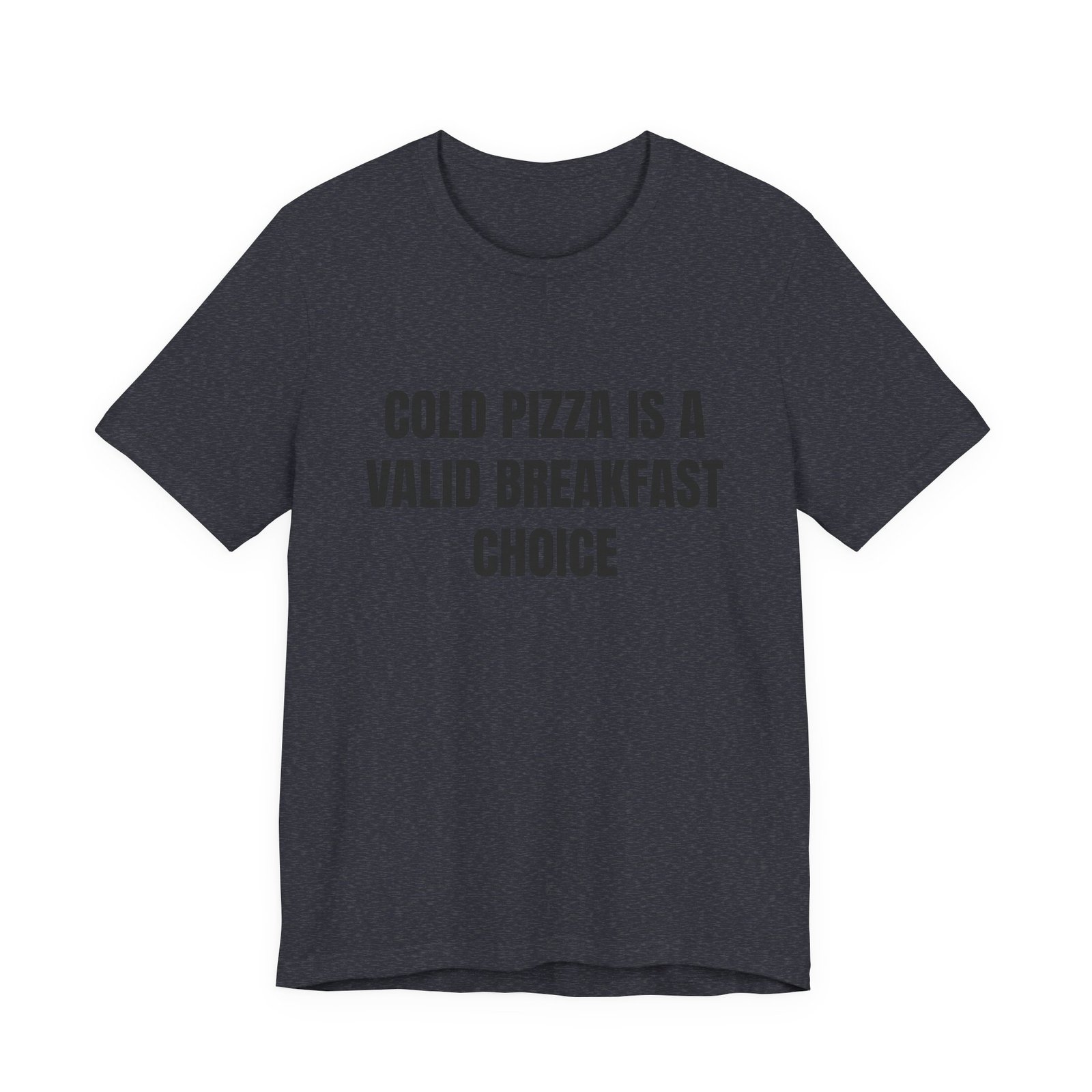 Cold Pizza Is A Valid Breakfast Choice Funny Foodie T-Shirt - Image 13
