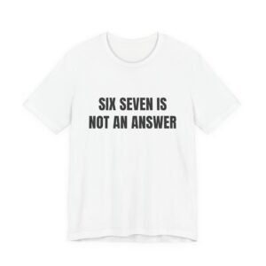 Six Seven Is Not An Answer Funny Graphic T-Shirt