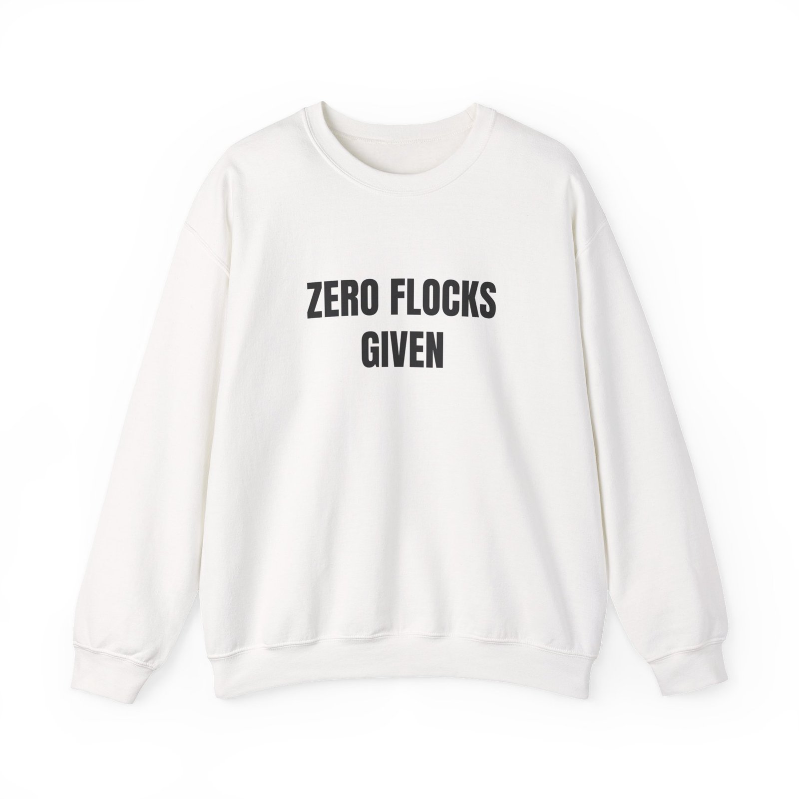 Zero Flocks Given Funny Crewneck Sweatshirt