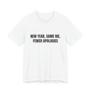 New Year, Same Me, Fewer Apologies Funny New Year Graphic T-Shirt