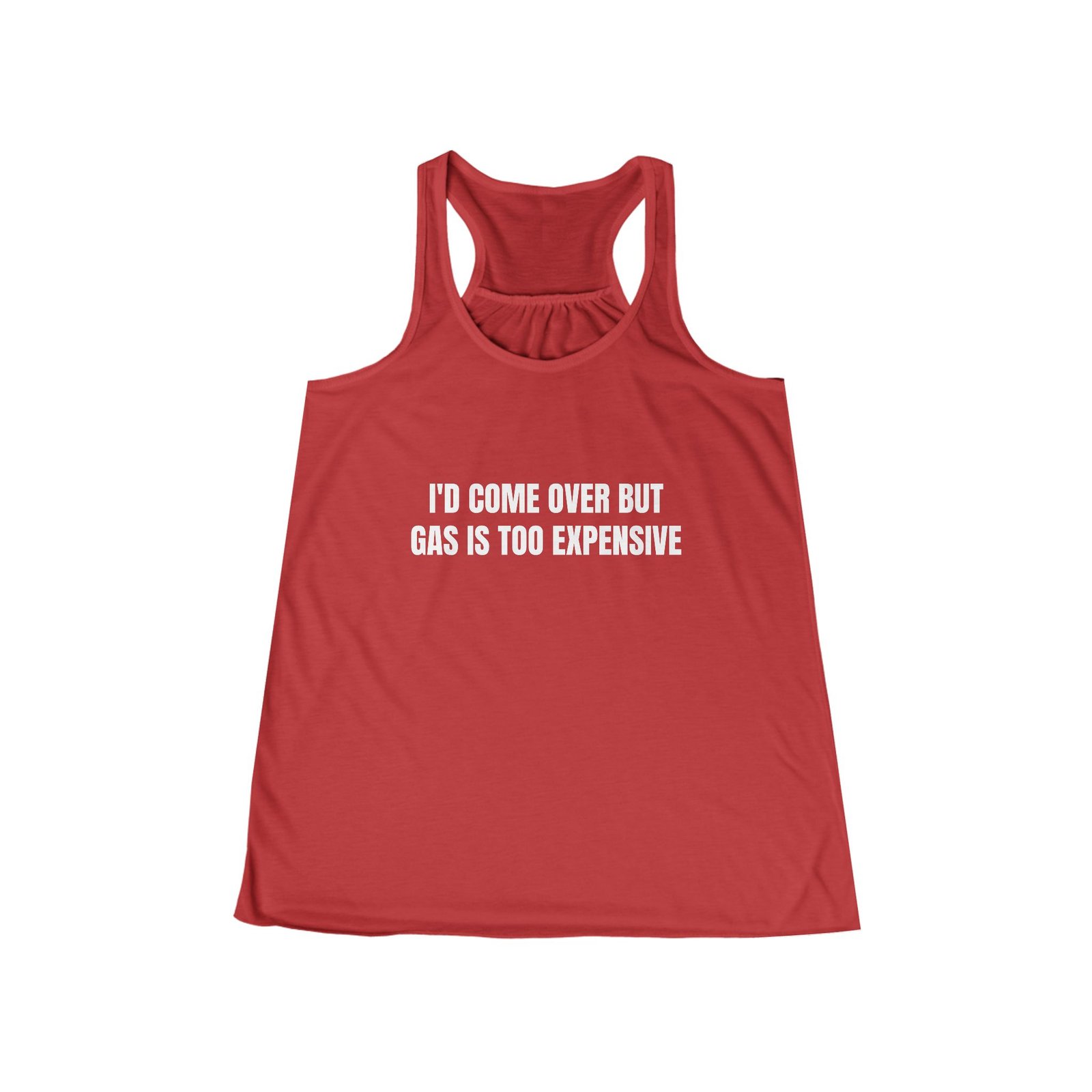 I'd Come Over But Gas Is Too Expensive Funny Women's Flowy Racerback Tank - Image 9