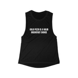 Cold Pizza Is A Valid Breakfast Choice Funny Women's Flowy Muscle Tank