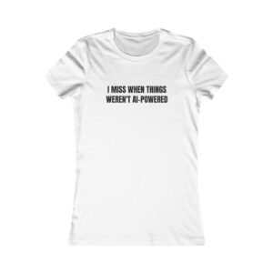 I Miss When Things Weren't AI-Powered Funny Women's Tee