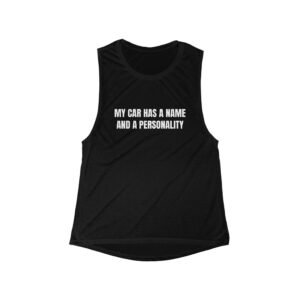 My Car Has A Name And A Personality Funny Women's Flowy Muscle Tank