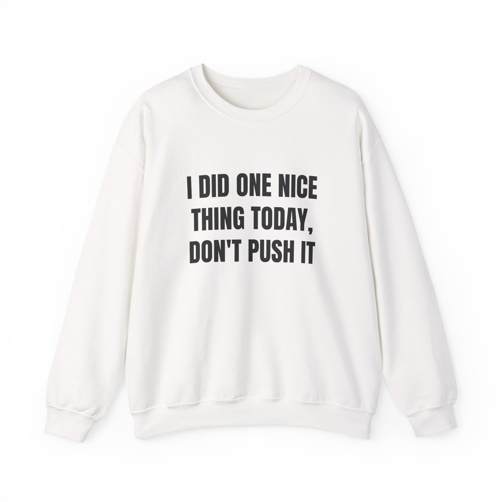 I Did One Nice Thing Today, Don't Push It Funny Crewneck Sweatshirt