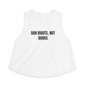 Ban Bigots, Not Books Funny Women's Crop Top