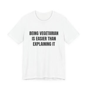 Being Vegetarian Is Easier Than Explaining It Funny Graphic T-Shirt