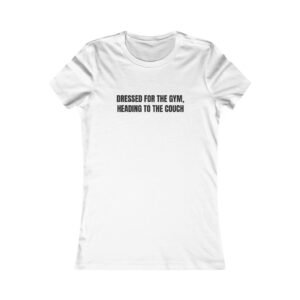 Dressed For The Gym, Heading To The Couch Funny Women's Tee