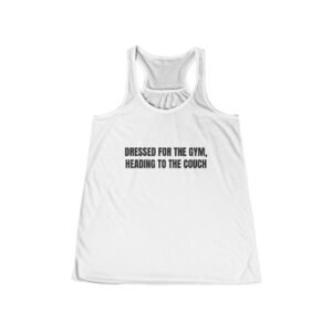 Dressed For The Gym, Heading To The Couch Funny Women's Flowy Racerback Tank