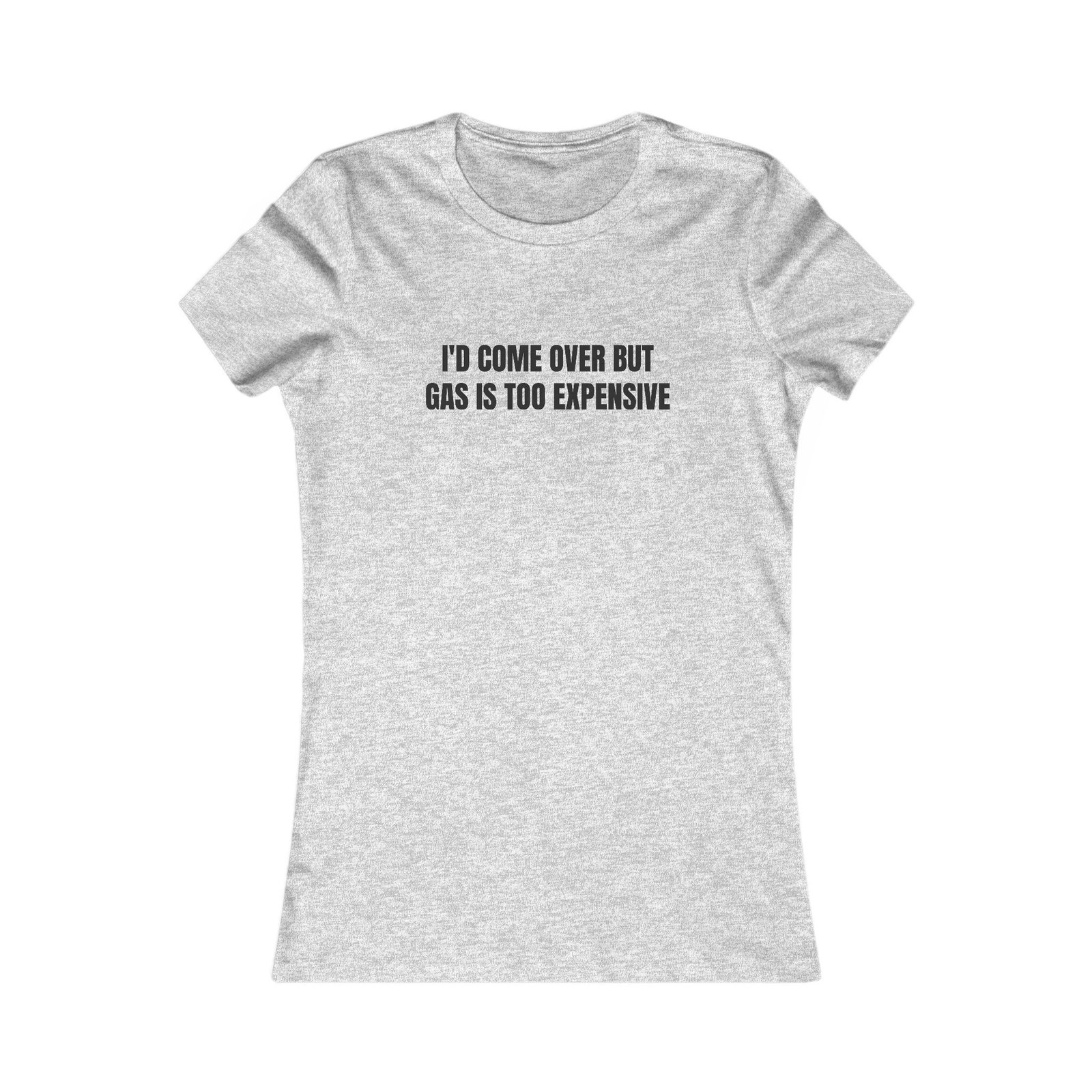 I'd Come Over But Gas Is Too Expensive Funny Women's Tee - Image 9