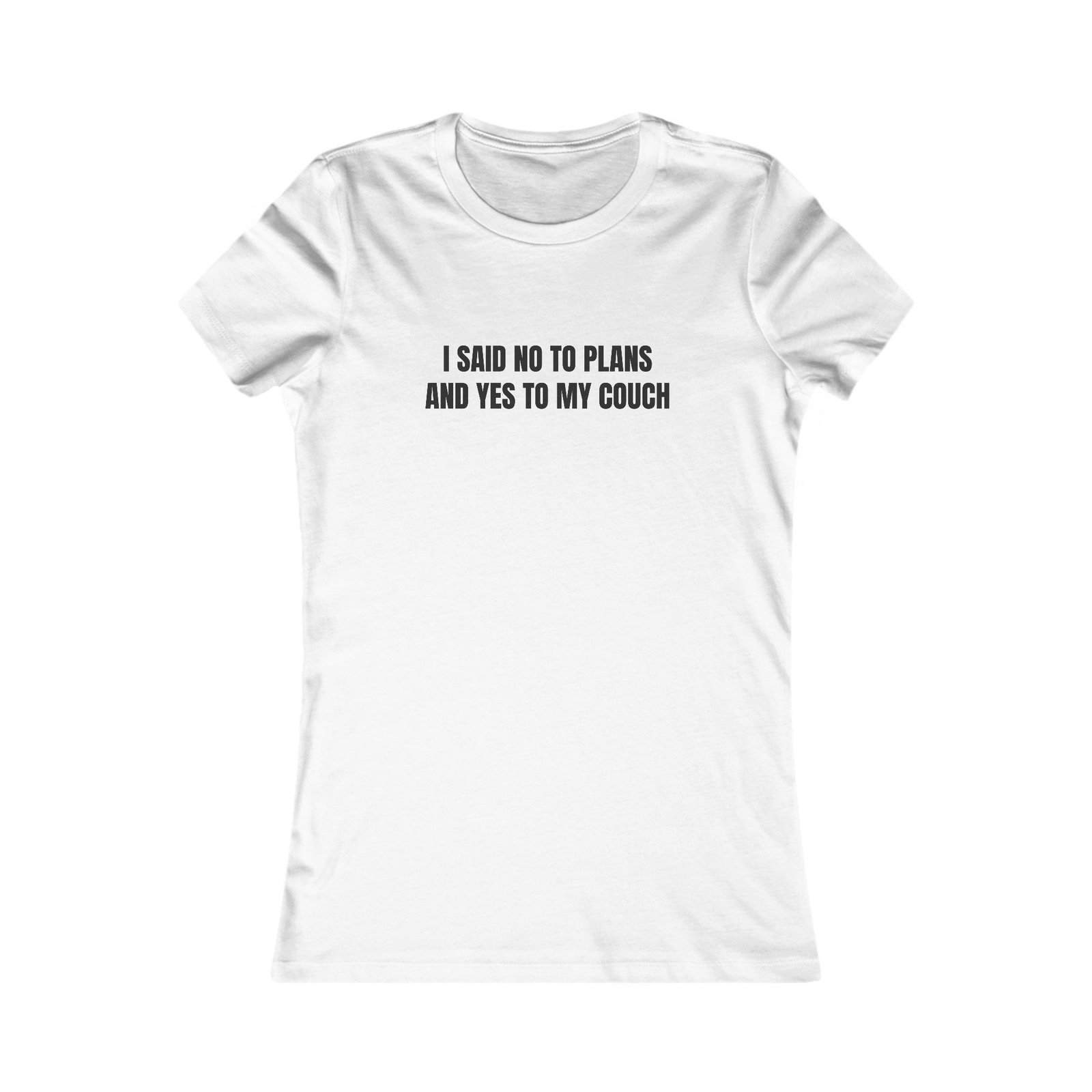 I Said No To Plans And Yes To My Couch Funny Women's Tee