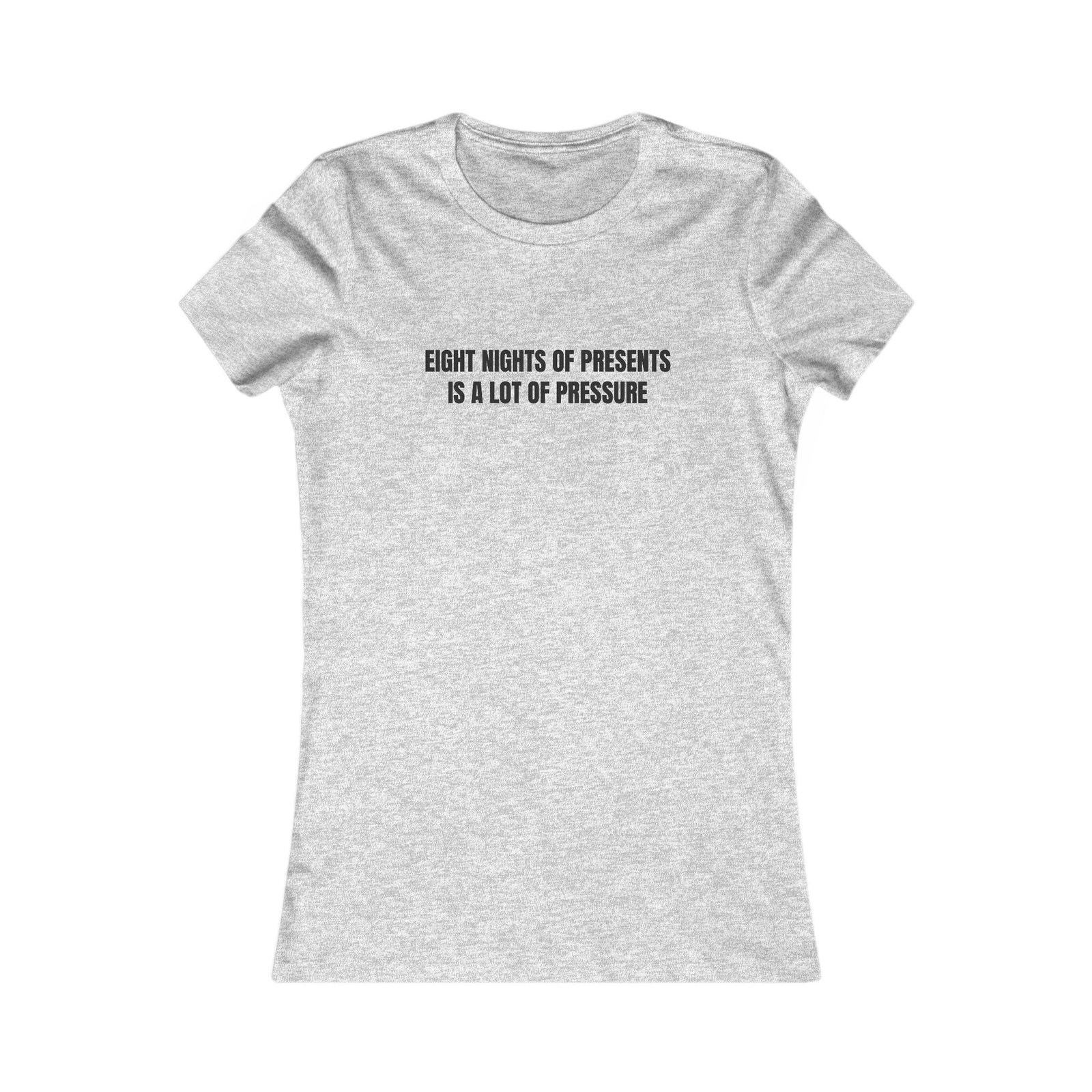 Eight Nights Of Presents Is A Lot Of Pressure Funny Hanukkah Women's Tee - Image 9
