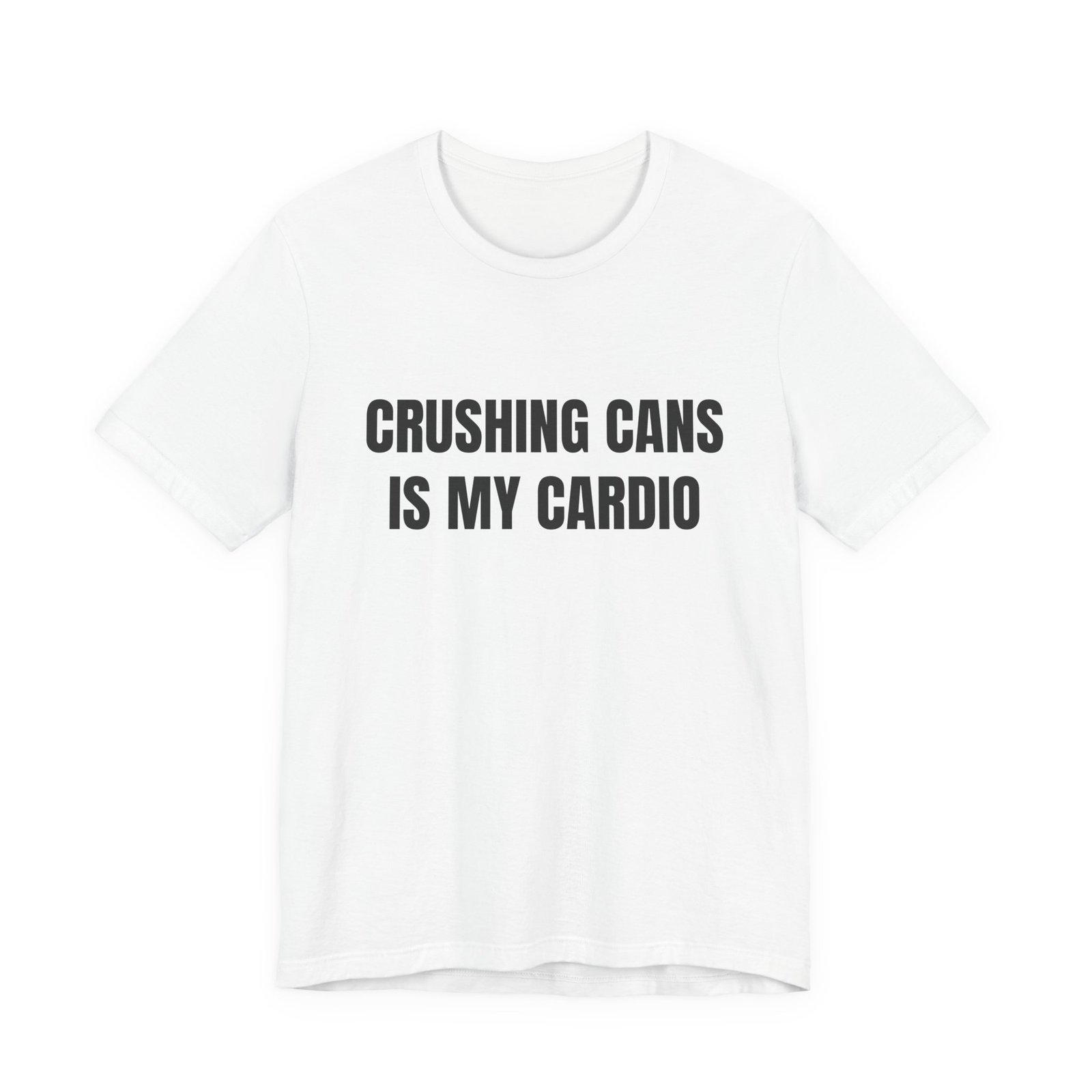 Crushing Cans Is My Cardio Funny Graphic T-Shirt