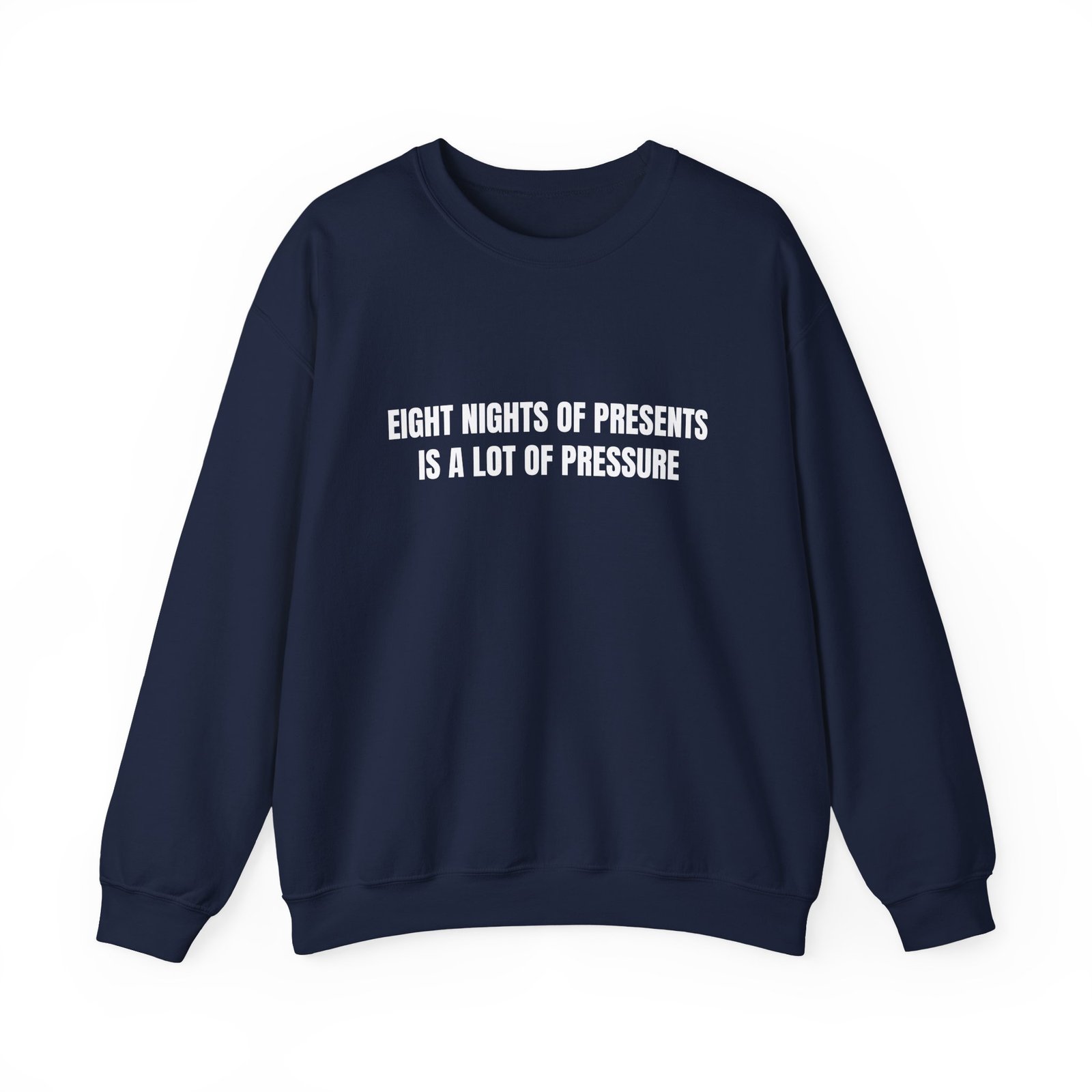 Eight Nights Of Presents Is A Lot Of Pressure Funny Hanukkah Crewneck Sweatshirt - Image 13