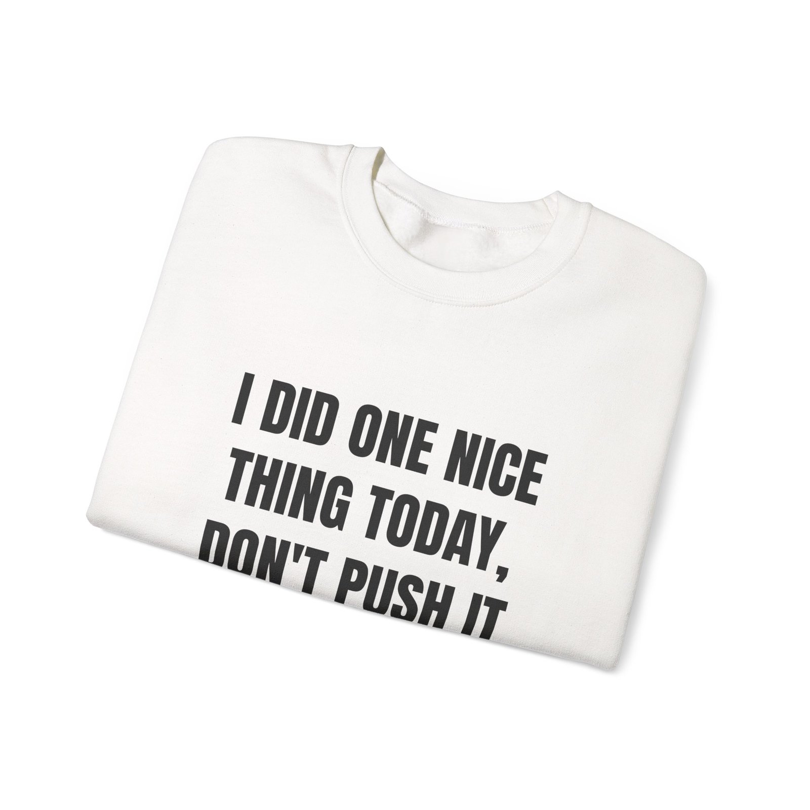 I Did One Nice Thing Today, Don't Push It Funny Crewneck Sweatshirt - Image 3