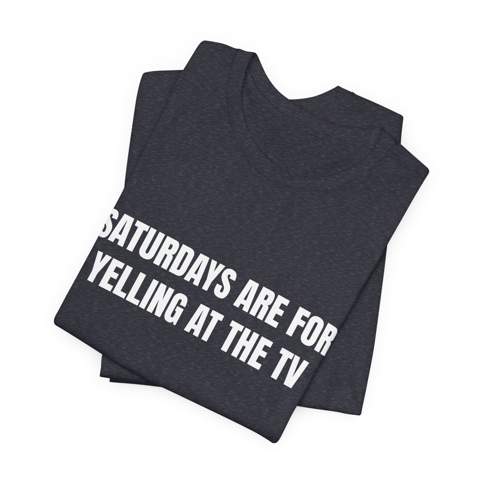 Saturdays Are For Yelling At The TV Funny Graphic T-Shirt - Image 15