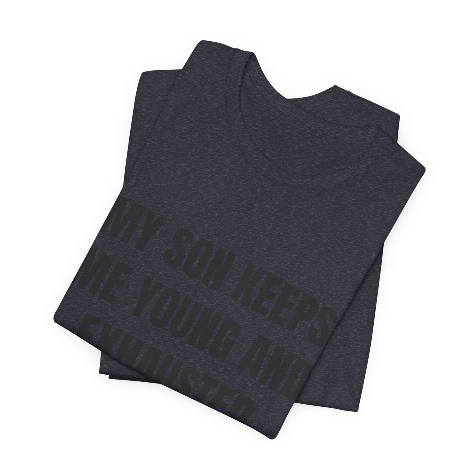 My Son Keeps Me Young And Exhausted Funny Graphic T-Shirt - Image 15