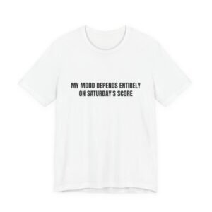 My Mood Depends Entirely On Saturday's Score Funny Graphic T-Shirt
