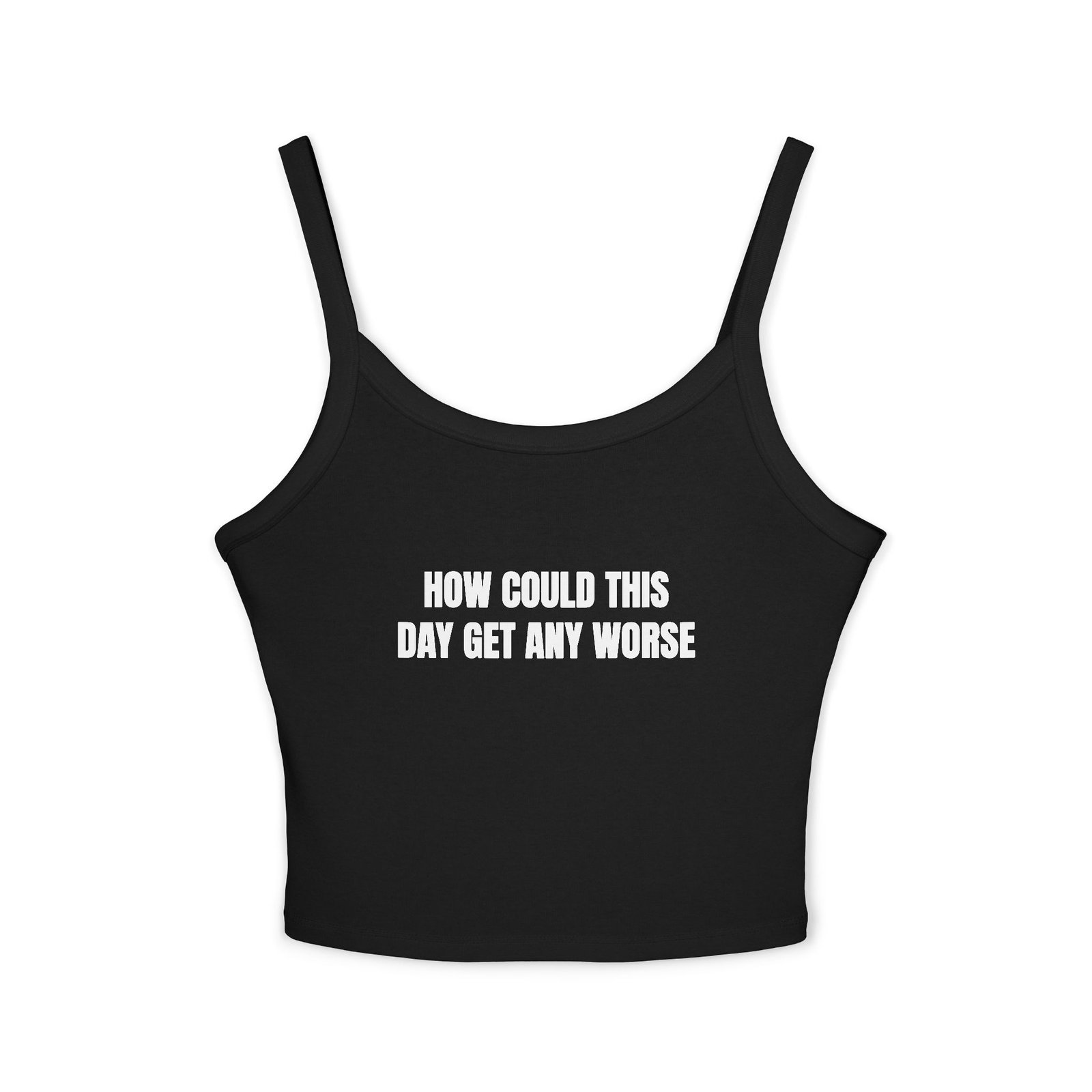 How Could This Day Get Any Worse Funny Women's Spaghetti Strap Tank - Image 5