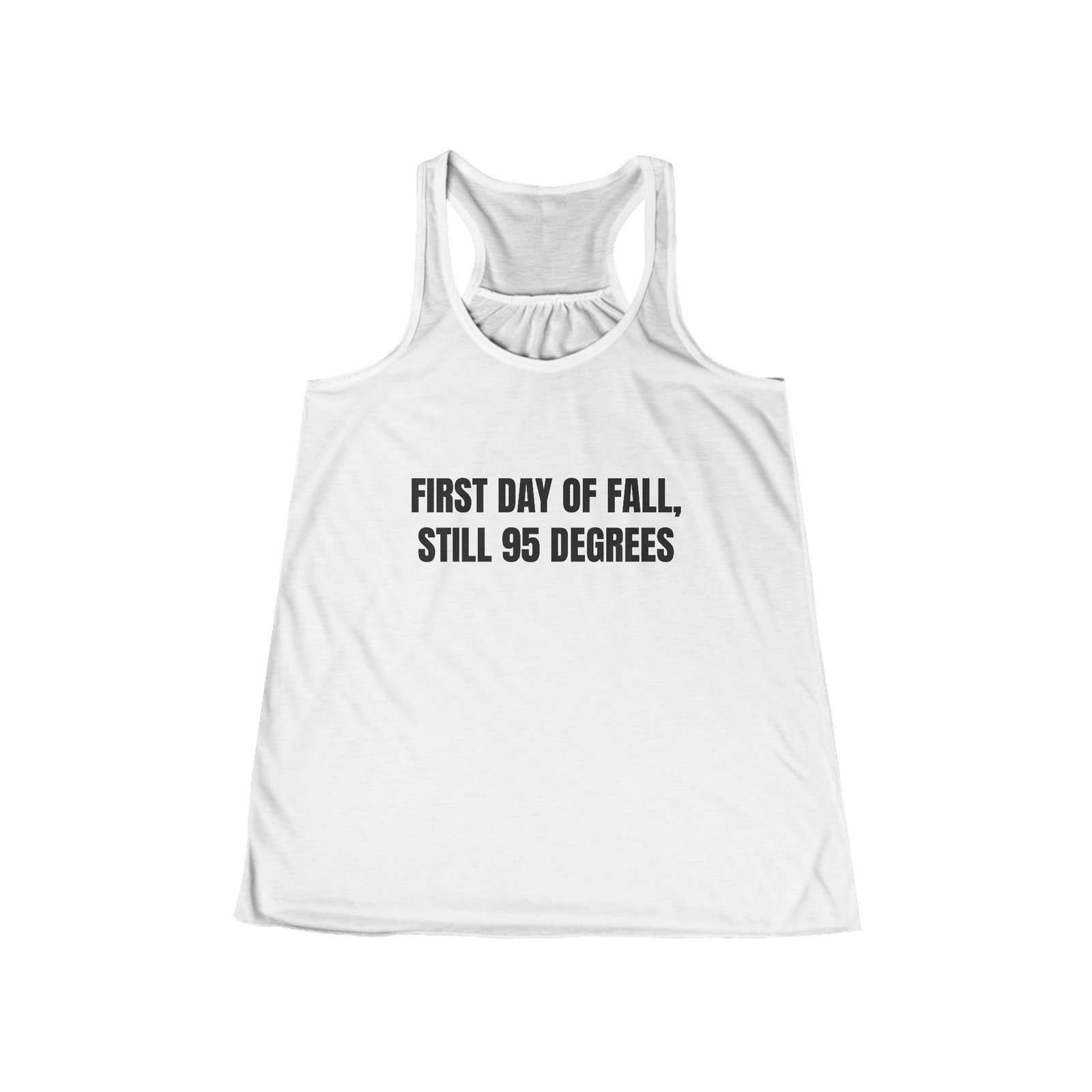 First Day Of Fall, Still 95 Degrees Funny Women's Flowy Racerback Tank