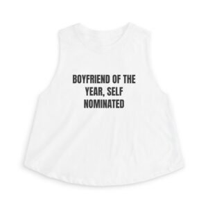 Boyfriend Of The Year, Self Nominated Funny Women's Crop Top