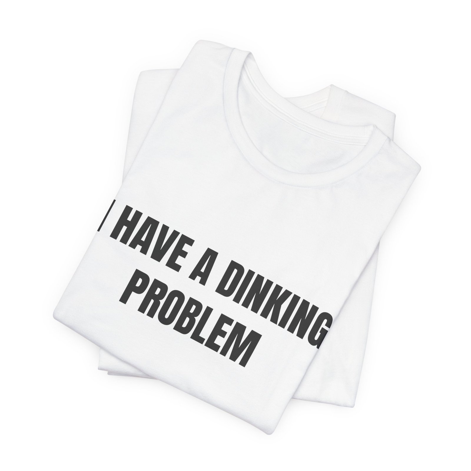 I Have A Dinking Problem Funny Graphic T-Shirt - Image 3