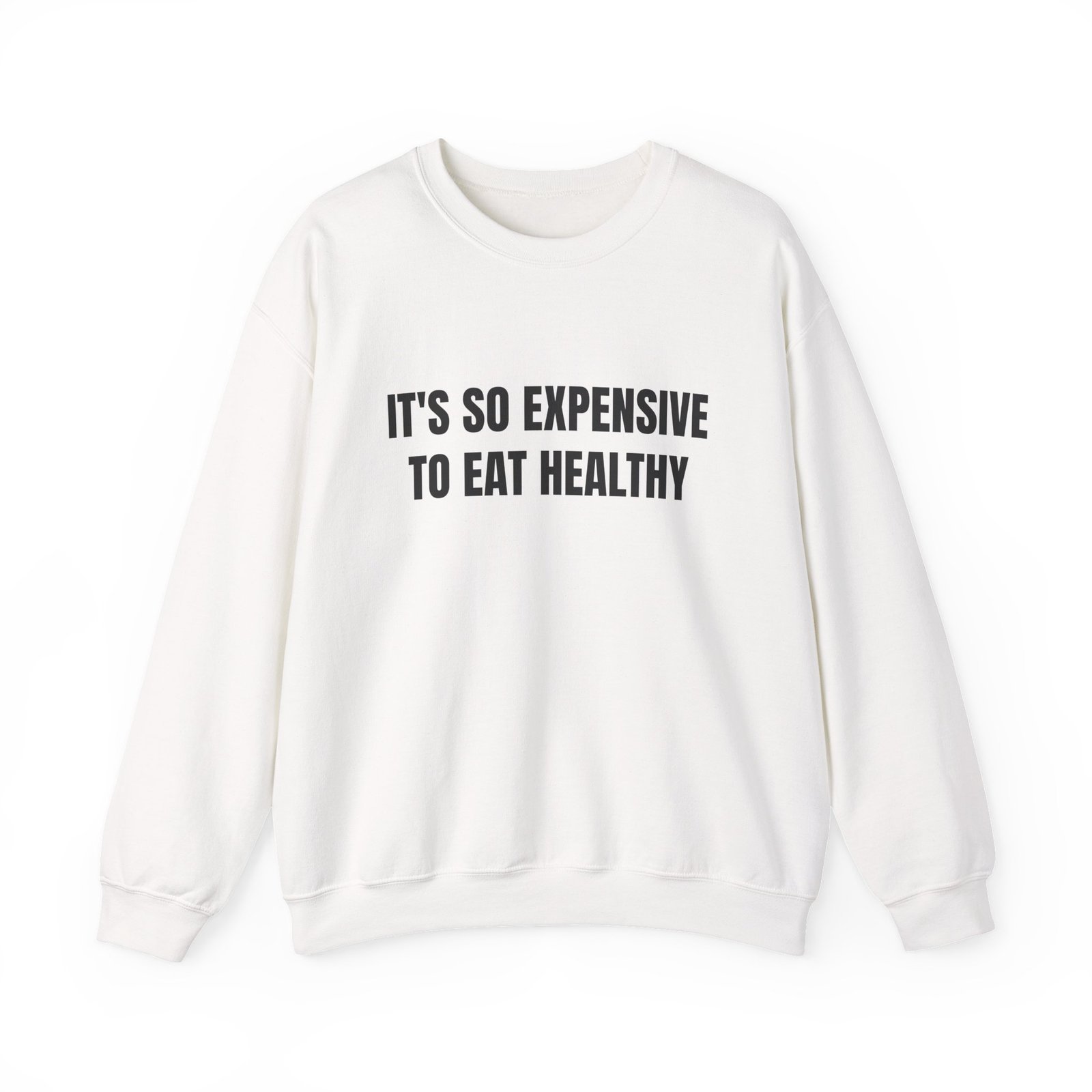 It's So Expensive To Eat Healthy Funny Crewneck Sweatshirt