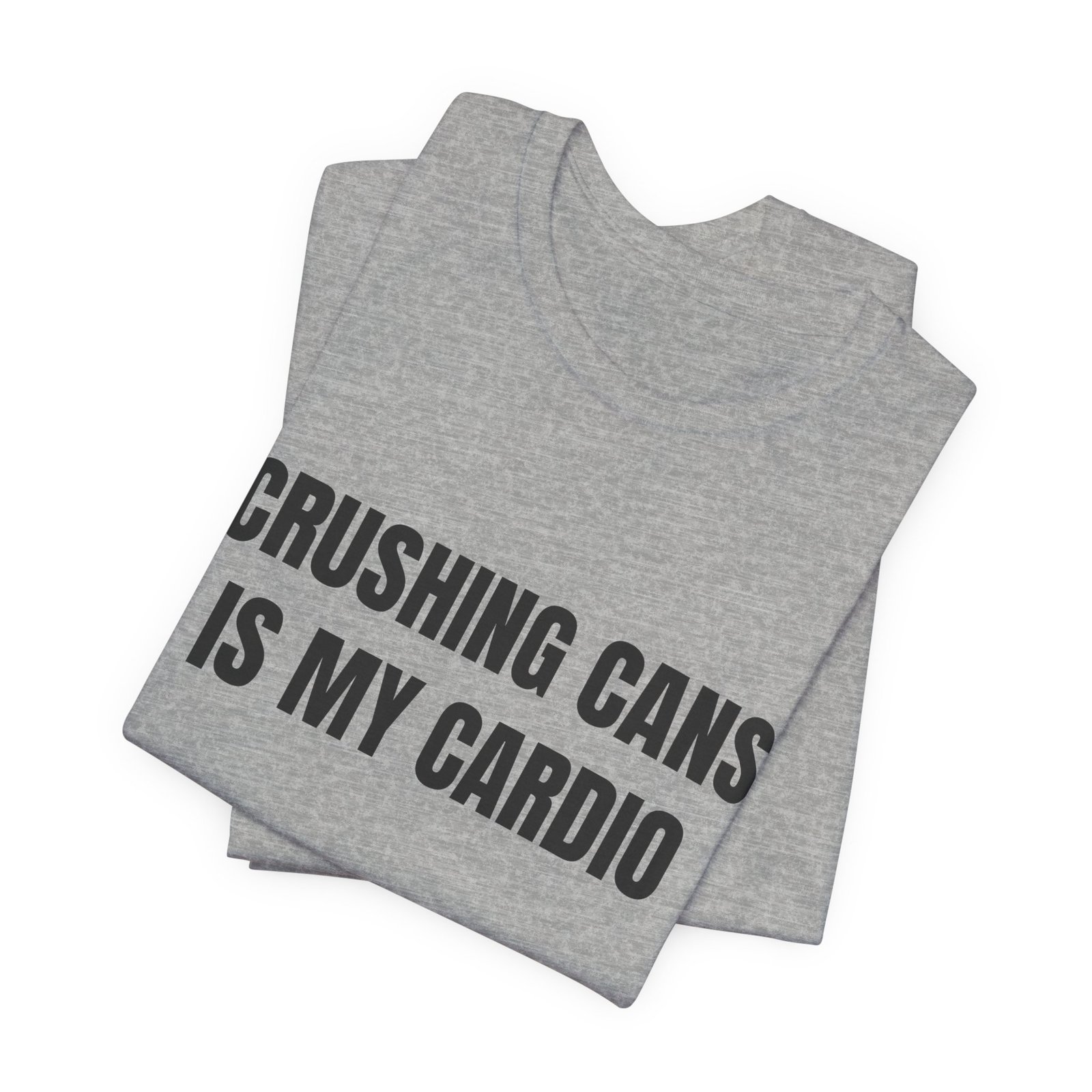 Crushing Cans Is My Cardio Funny Graphic T-Shirt - Image 11