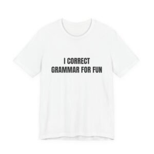 I Correct Grammar For Fun Funny Graphic T-Shirt