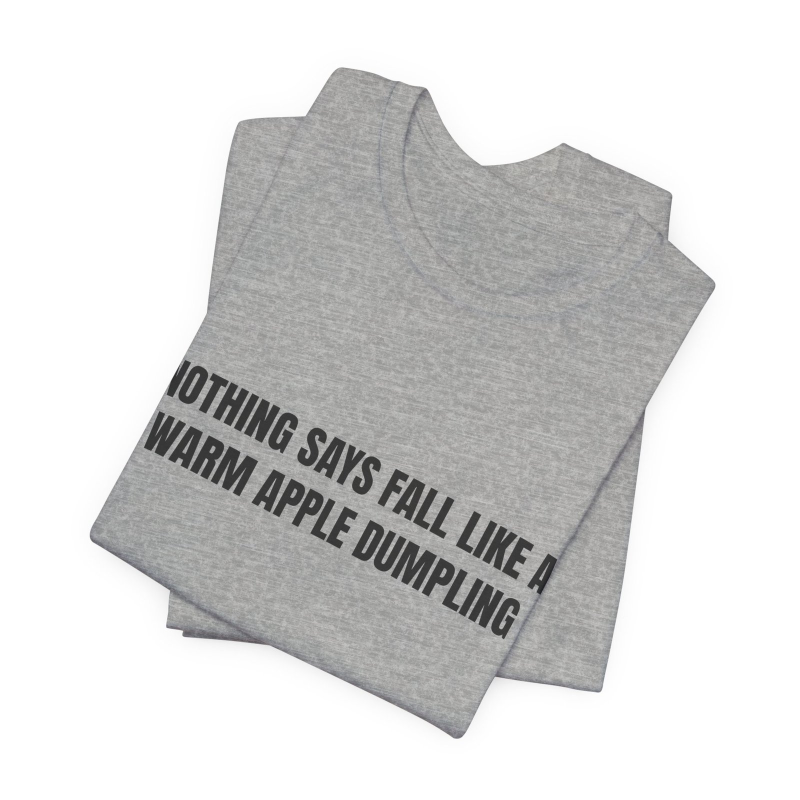 Nothing Says Fall Like A Warm Apple Dumpling Funny Graphic T-Shirt - Image 11